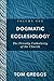 Dogmatic Ecclesiology : Volume 1: The Priestly Catholicity of the Church