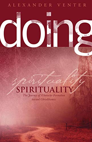 Doing Spirituality: The Journey of Character Formation toward Christlikeness (Doing Series Book 4)