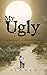 My Ugly by Flower My Ugly by Flower