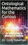 Ontological Mathematics for the Curious: An Introduction to Ontological Thinking Ontological Mathematics for the Curious: An Introduction to Ontological Thinking