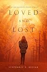 Loved and Lost by Stephanie E. Kusiak Loved and Lost by Stephanie E. Kusiak