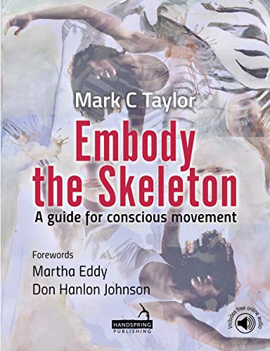 Embody the Skeleton: A guide for conscious movement (Kindle Edition)