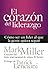 El corazón del liderazgo by Mark      Miller