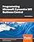 Programming Microsoft Dynamics 365 Business Central: Build customized business applications with the latest tools in Dynamics 365 Business Central, 6th Edition