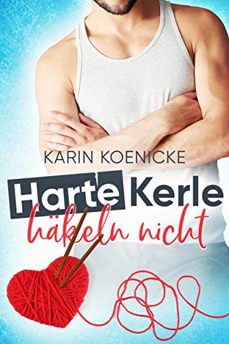 Harte Kerle häkeln nicht (Liebe im Café Woll-Lust, #1)