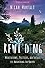 Rewilding: Meditations, Practices, and Skills for Awakening in Nature