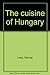 The cuisine of Hungary