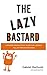 The Lazy Bastard: A Modern ...