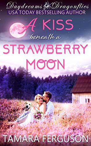 A Kiss Beneath a Strawberry Moon (Daydreams & Dragonflies, #3)