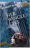 HER WINGLESS EYES