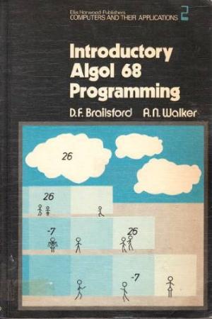 Introductory Algol 68 programming (Computers and their applications)