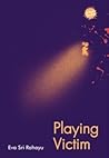Playing Victim by Eva Sri Rahayu