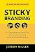 Sticky Branding: 12.5 Principles to Stand Out, Attract Customers & Grow an Incredible Brand