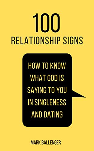 100 Relationship Signs: How to Know What God Is Saying to You in Singleness and Dating (Kindle Edition)