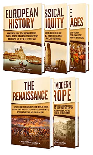 History of Europe: A Captivating Guide to European History, Classical Antiquity, The Middle Ages, The Renaissance and Early Modern Europe (Kindle Edition)