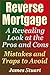 Reverse Mortgage: A Revealing Look at the Pros and Cons - Mistakes and Traps to Avoid