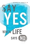 Say Yes When Life Says No by Deforest B. Soaries