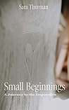 Small Beginnings: A Journey to the Impossible Small Beginnings: A Journey to the Impossible