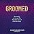 Groomed: Overcoming the Messages That Shaped Our Past and Limit Our Future