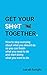 Get Your Sh*t Together