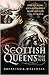 Scottish Queens, 1034–1714: The Queens and Consorts Who Shaped the Nation