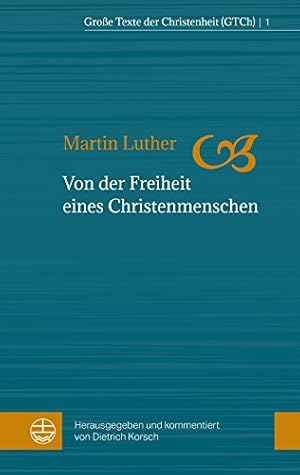Von der Freiheit eines Christenmenschen (Große Texte der Christenheit (GTCh) 1)