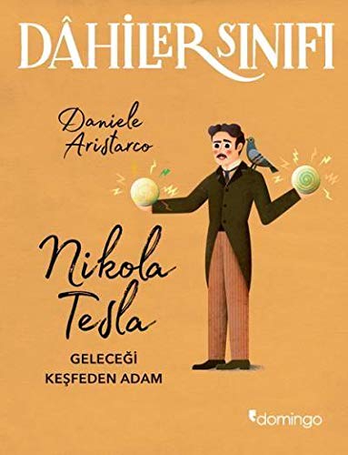 Nikola Tesla Geleceği Keşfeden Adam - Dahiler Sınıfı (Paperback)