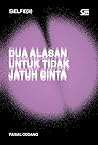 Dua Alasan untuk Tidak Jatuh Cinta by Faisal Oddang