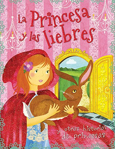 HISTORIAS DE PRINCESAS: LA PRINCESA Y LAS LIEBRES (Paperback)