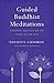 Guided Buddhist Meditations: Essential Practices on the Stages of the Path
