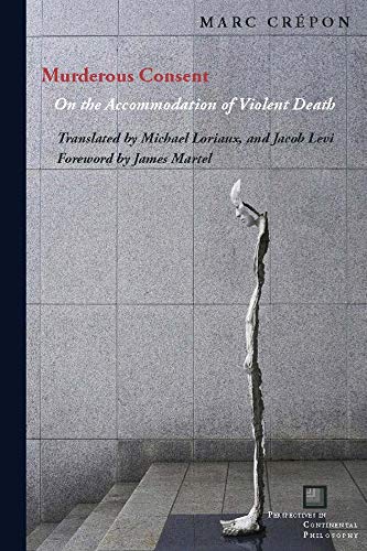 Murderous Consent: On the Accommodation of Violent Death (Perspectives in Continental Philosophy)