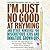 I'm Just No Good at Rhyming: And Other Nonsense for Mischievous Kids and Immature Grown-Ups