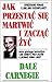Jak przestac sie martwic i zaczac zyc by Dale Carnegie