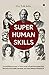 SUPER HUMAN SKILLS