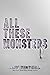 All These Monsters (Monster...