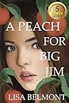 A Peach For Big Jim by Lisa Belmont