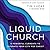 Liquid Church: 6 Powerful Currents to Saturate Your City for Christ