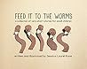 Feed It to the Worms by Jessica Laurel Kane