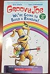 Groovy Joe: We're Going to Build a Rainbow Groovy Joe: We're Going to Build a Rainbow
