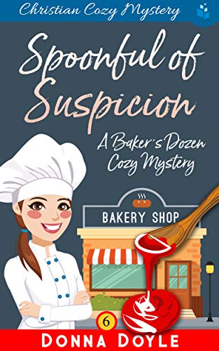 A Spoonful of Suspicion: Christian Cozy Mystery (A Baker's Dozen Cozy Mystery Book 6)