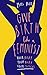 Give Birth Like a Feminist: Your body. Your baby. Your choices.