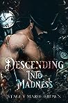Descending Into Madness by Stacey Marie Brown