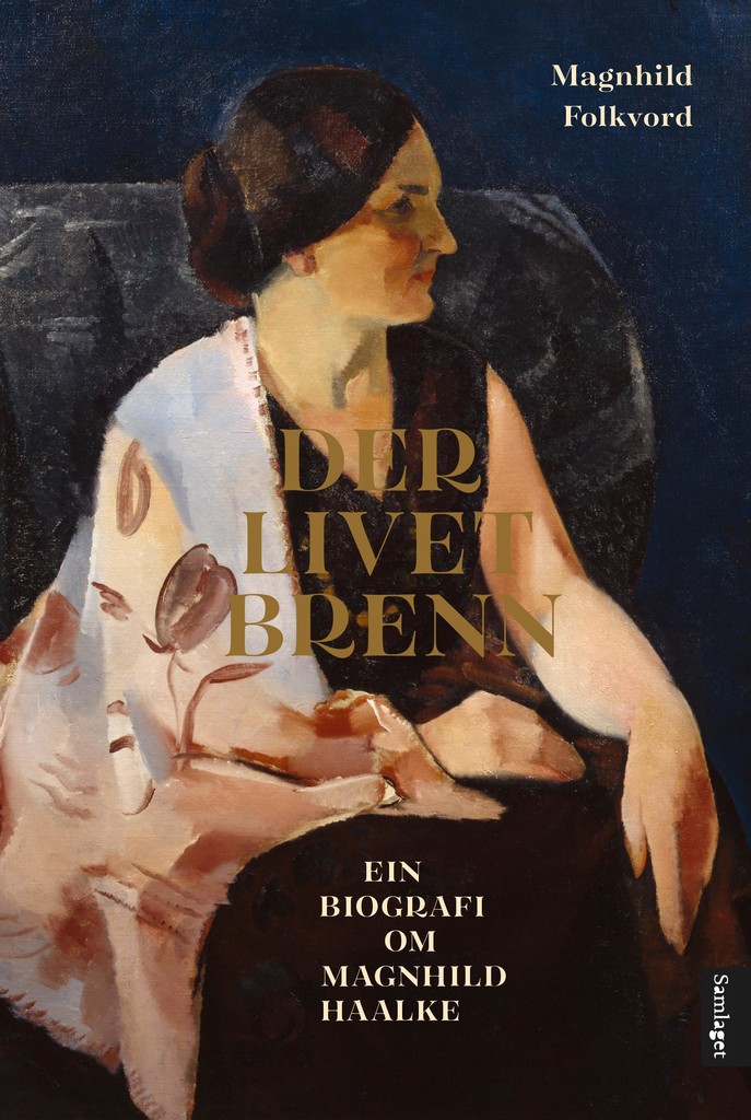 Der livet brenn: Ein biografi om Magnhild Haalke (Hardcover)