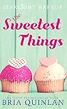 The Sweetest Things by Bria Quinlan