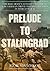 Prelude to Stalingrad The Red Army's Attempt to Derail the German Drive to the Caucasus in World War II by Igor Sdvizhkov