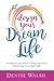 Design Your Dream Life: An Inspired Action Plan for Getting Unstuck and Becoming Your Best Self