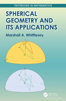 Spherical Geometry and Its Applications (Textbooks in Mathematics)