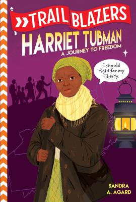 Trailblazers Harriet Tubman A Journey To Freedom By Sandra Agard