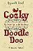 Cocky Doodle Doo by Reginald Fowl