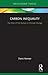 Carbon Inequality: The Role of the Richest in Climate Change (Routledge Focus on Environment and Sustainability)